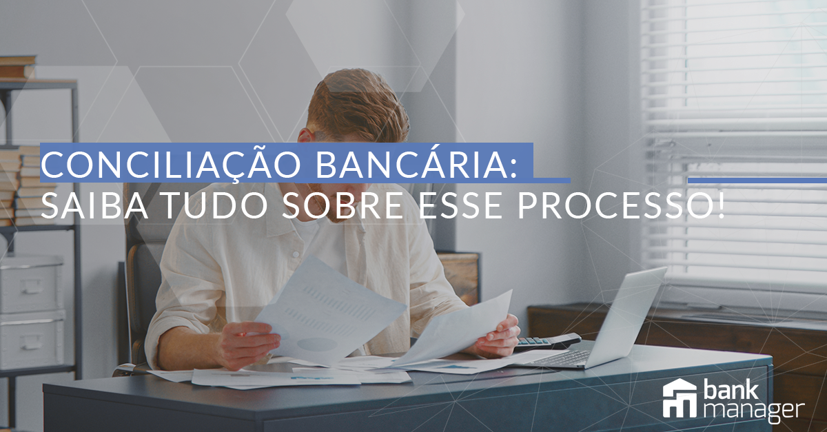 Conciliação bancária: saiba tudo sobre esse processo!